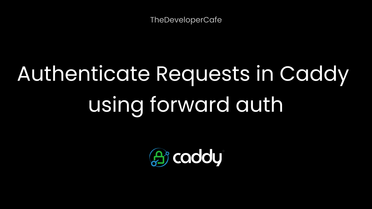 Authenticate Requests in Caddy using forward auth