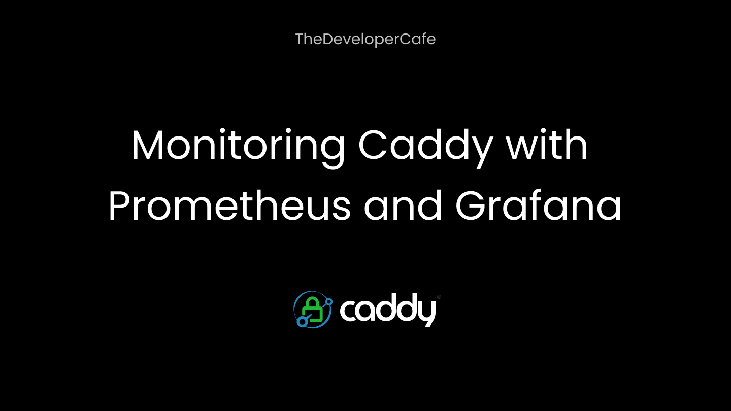 Monitoring Caddy with Prometheus and Grafana