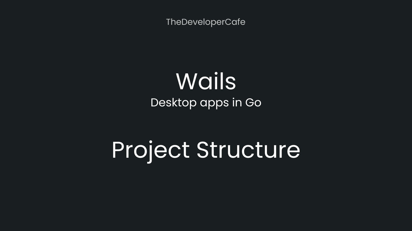 Introduction to Wails - Desktop Apps in Go - Project Structure