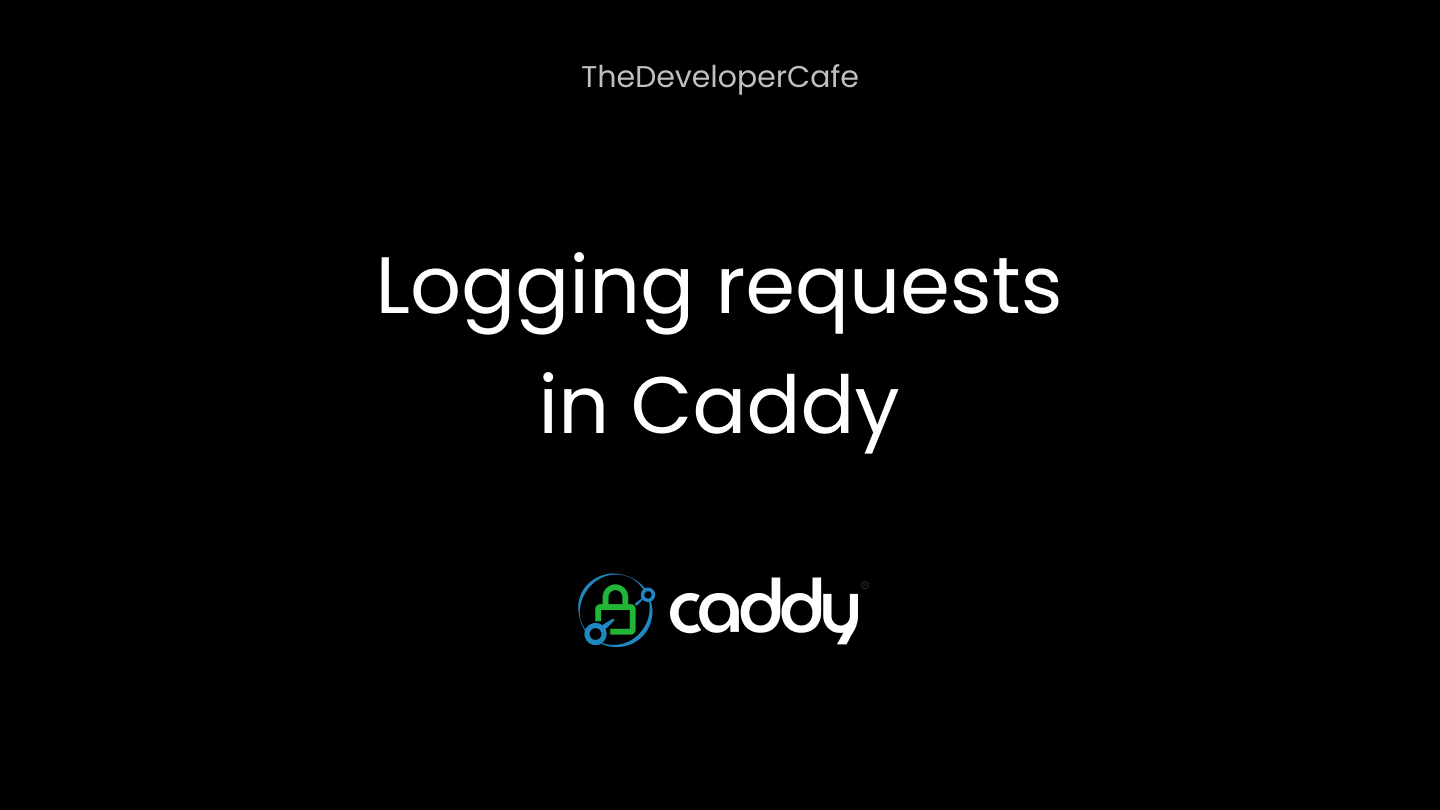 Logging requests in Caddy